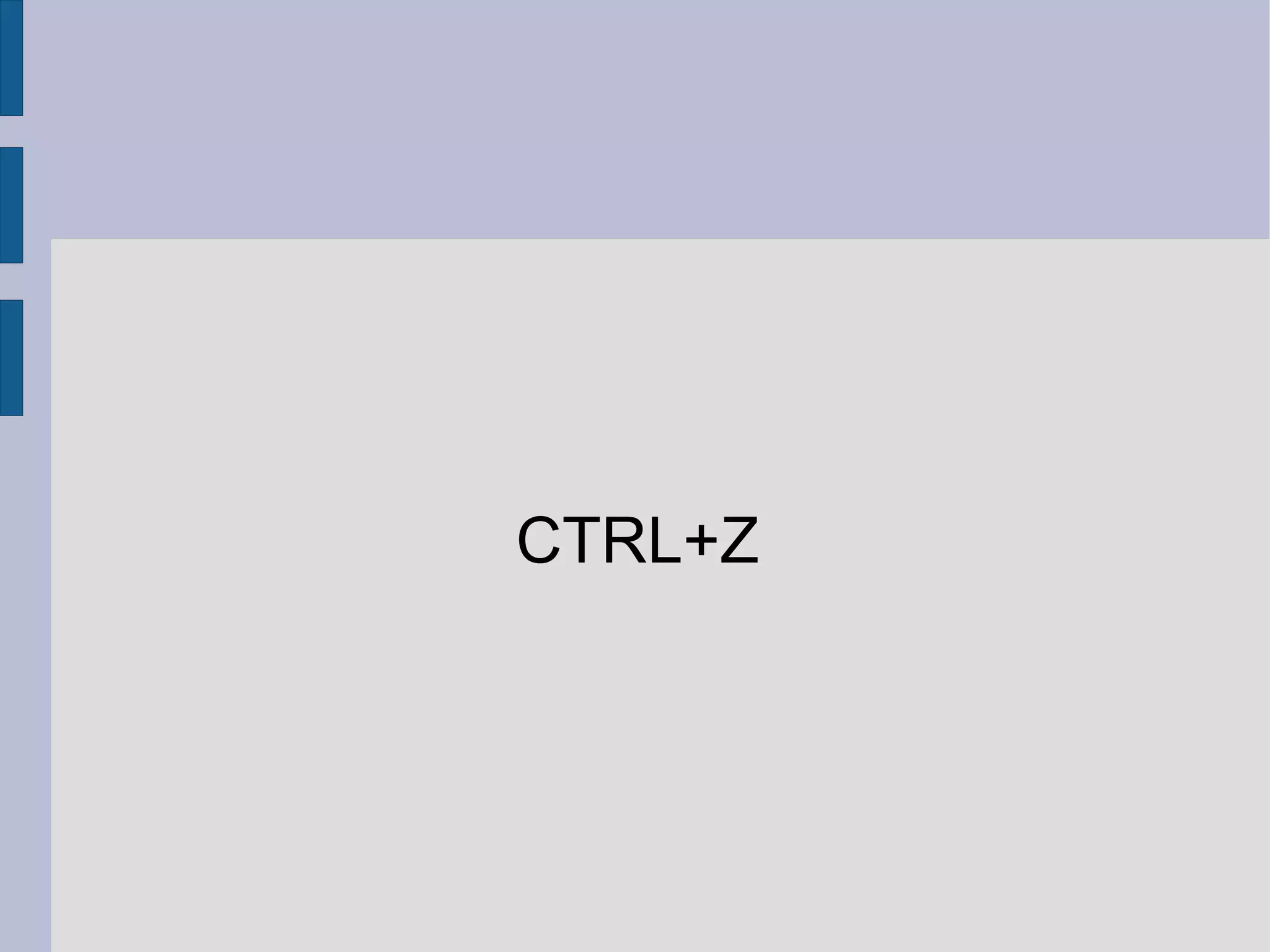 CTRL+Z
 