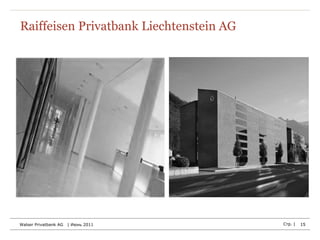 Raiffeisen Privatbank Liechtenstein AG




Walser Privatbank AG   | Июнь 2011       Стр. |   15
 