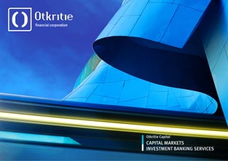 Оtkritie Capital
CAPITAL MARKETS
INVESTMENT BANKING SERVICES
 