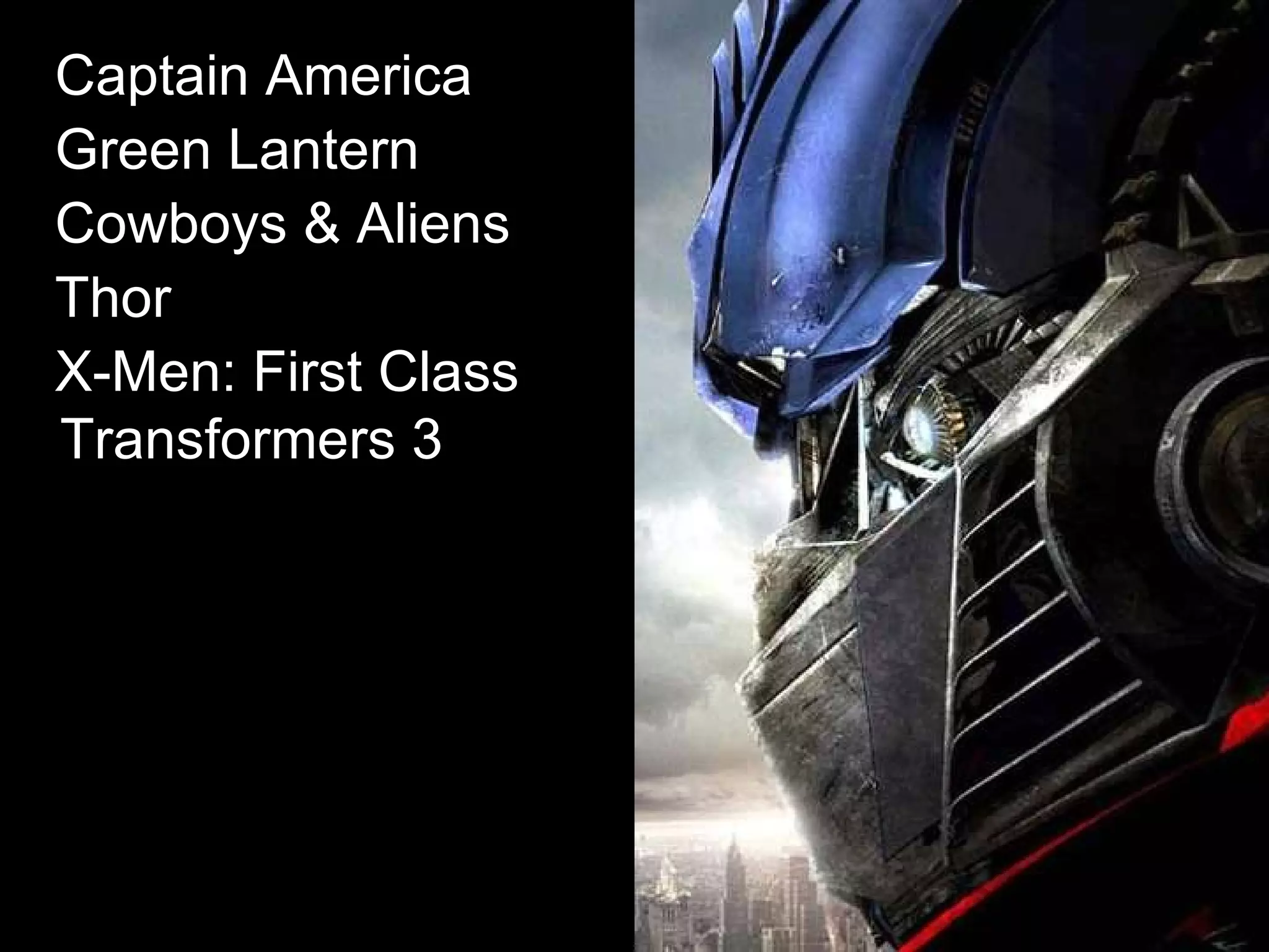 Captain America   Green Lantern   Cowboys & Aliens   Thor   X-Men: First Class   Transformers 3   