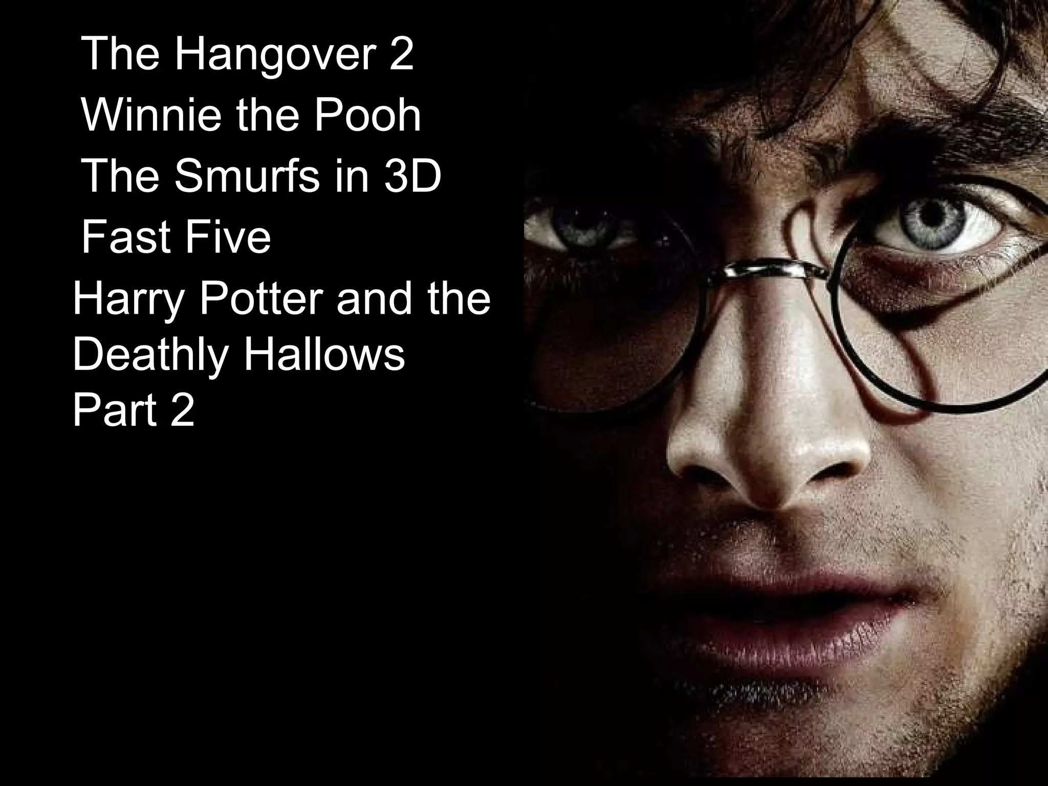 The Hangover 2   Winnie the Pooh   The Smurfs in 3D   Fast Five  Harry Potter and the Deathly Hallows Part 2   