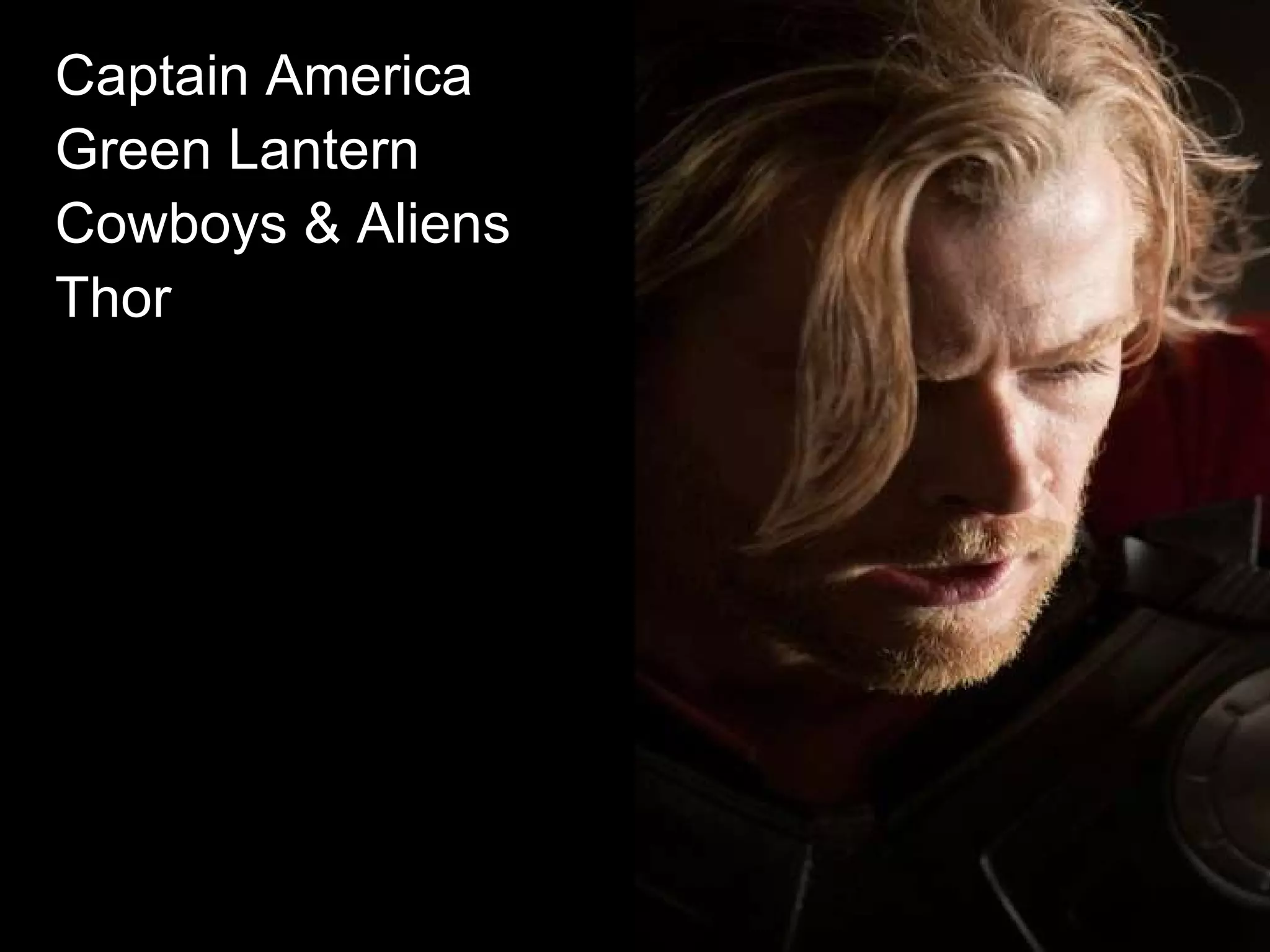 Captain America   Green Lantern   Cowboys & Aliens   Thor   