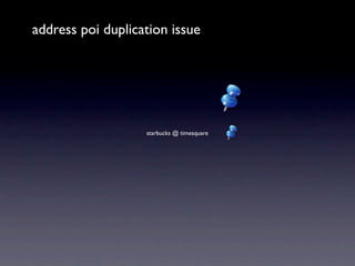 address poi duplication issue




                   starbucks @ timesquare
 