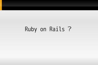Ruby on Rails 
 