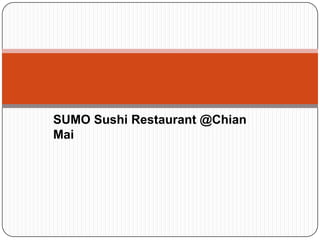 ร้านอาหารญี่ปุ่น ซูโม่ ซูชิ เชียงใหม่  SUMO Sushi Restaurant @Chian Mai 