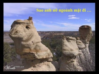 Sao anh nỡ ngoảnh mặt đi … 