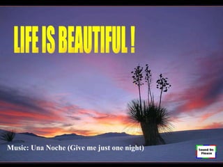 LIFE IS BEAUTIFUL ! 生命是美麗的 ! Music: Una Noche (Give me just one night) 