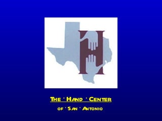 The · Hand · Center of · San · Antonio  