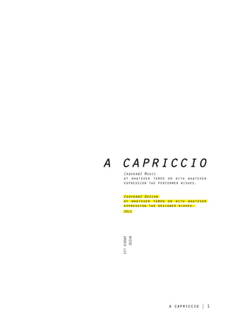 a capriccio
   [adverb] Music
   at whatever tempo or with whatever
   expression the performer wishes.


   [adverb] Design
   at whatever tempo or with whatever
   expression the designer wishes.
   2011




              李
              岱
  AMBER LEE




              玲




                     a capriccio | 1
 
