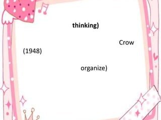 3. ความนึกคิด (thinking) ความนึกคิดถือว่าเป็นขั้นสุดท้ายของการเรียนรู้ ซึ่งเป็นกระบวนการที่เกิดขึ้นในสมอง Crow (1948) ได้กล่าวว่า ความนึกคิดที่มีประสิทธิภาพนั้น ต้องเป็นความนึกคิดที่สามารถจัดระเบียบ (organize) ประสบการณ์เดิมกับประสบการณ์ใหม่ที่ได้รับให้เข้ากันได้ สามารถที่จะค้นหาความสัมพันธ์ระหว่างประสบการณ์ทั้งเก่าและใหม่ ซึ่งเป็นหัวใจสำคัญที่จะทำให้เกิดบูรณาการการเรียนรู้อย่างแท้จริง,[object Object]