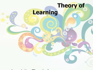 ทฤษฎีการเรียนรู้   (Theory of Learning)ทฤษฎีการเรียนรู้มีอิทธิพลต่อการจัดการเรียนการสอนมาก  เพราะจะเป็นแนวทางในการกำหนดปรัชญาการศึกษาและการจัดประสบการณ์  เนื่องจากทฤษฎีการเรียนรู้เป็นสิ่งที่อธิบายถึงกระบวนการ     วิธีการและเงื่อนไขที่จะทำให้เกิดการเรียนรู้และตรวจสอบว่าพฤติกรรมของมนุษย์  มีการเปลี่ยนแปลงได้อย่างไร	ทฤษฎีการเรียนรู้ที่สำคัญแบ่งออกได้๒กลุ่มใหญ่ๆคือ		๑.   ทฤษฎีกลุ่มสัมพันธ์ต่อเนื่อง (Associative Theories)		๒.   ทฤษฎีกลุ่มความรู้ความเข้าใจ (Cognitive Theories)