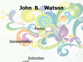 John  B.   Watson นักจิตวิทยาชาวอเมริกัน   (1878 -  1958)  ได้ทำการทดลองการวางเงื่อนไขทางอารมณ์กับเด็กชายอายุประมาณ  ๑๑  เดือน  โดยใช้หลักการเดียวกับ  Pavlov  หลังการทดลองเขาสรุปหลักเกณฑ์การเรียนรู้ได้  ดังนี้		๑.  การแผ่ขยายพฤติกรรม (Generalization) มีการแผ่ขยายการตอบสนองที่วางเงื่อนไขต่อสิ่งเร้า         ที่คล้ายคลึงกับสิ่งเร้าที่วางเงื่อนไข		๒.  การลดภาวะ   หรือการดับสูญการตอบสนอง   (Extinction) ทำได้ยากต้องให้สิ่งเร้าใหม่  (UCS ) ที่มีผลตรงข้ามกับสิ่งเร้าเดิม จึงจะได้ผลซึ่งเรียกว่า  Counter  - Conditioning