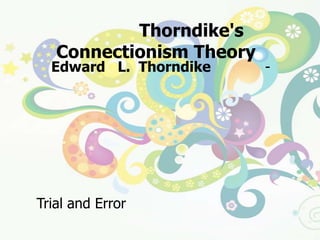 ทฤษฎีสัมพันธ์เชื่อมโยงของธอร์นไดค์    (Thorndike's  Connectionism Theory)Edward   L.  Thorndike(1874 - 1949)  นักจิตวิทยาการศึกษาชาวอเมริกัน ผู้ได้ชื่อว่าเป็น"บิดาแห่งจิตวิทยาการศึกษา" เขาเชื่อว่า "คนเราจะเลือกทำในสิ่งก่อให้เกิดความพึงพอใจและจะหลีกเลี่ยงสิ่งที่ทำให้ไม่พึงพอใจ"  จากการทดลองกับแมวเขาสรุปหลักการเรียนรู้ได้ว่า เมื่อเผชิญกับปัญหาสิ่งมีชีวิตจะเกิดการเรียนรู้ในการแก้ปัญหาแบบลองผิดลองถูก (Trial and Error)  นอกจากนี้เขายังให้ความสำคัญกับการเสริมแรงว่าเป็นสิ่งกระตุ้นให้เกิดการเรียนรู้ได้เร็วขึ้น