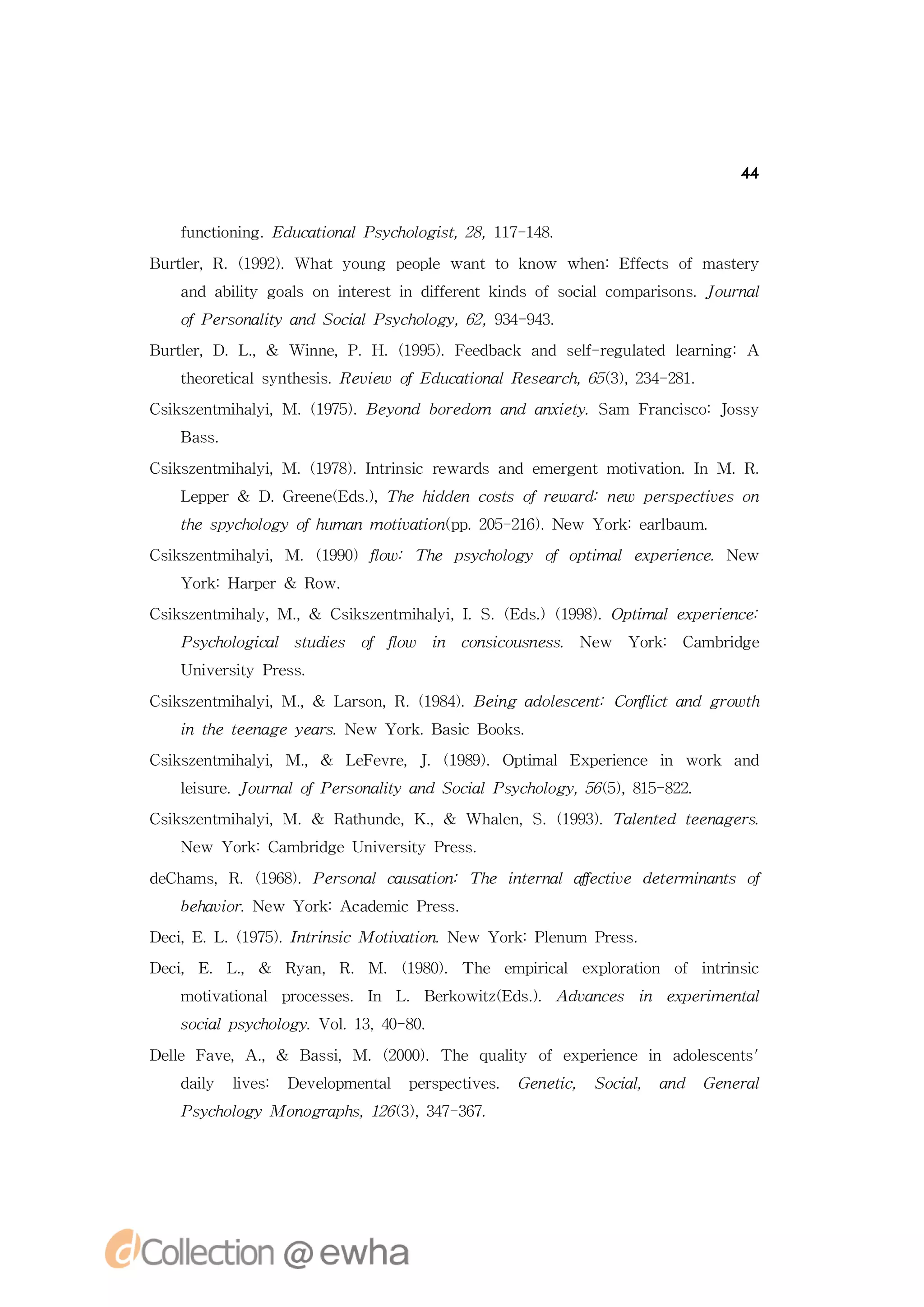 44


  fn t nn . d ct n l scoo i , 8 17 18
  u ci ig E u ai a P yh lgs 2, 1- 4.
      o         o          t

B r e,R 19)
 ut r .(92.Wh ty u g p o l wa tt k o wh n f cs o
   l         a o n epe n o n w         e :E f t fmatr
                                            e      sey
  a d a it g a n itrs n df rn id fsc lcmp r o s J un l
   n bly o l
         i    so neeti iee tkn so oi o ai n . o ra
                         f          a      s
  o P ro ai n oil scoo y 6, 3- 4.
   f esn lya dS c P yh lg , 2 94 93
          t      a
B r e,D .
 ut r .L,& Win ,P .(95.F e b c a d sl rg l e l rig
   l        n e .H 19) ed ak n e -e ua d e nn :A
                                    f     t   a
  tert a s nh s . e iw o E u ain l ee rh 6() 24 21
  h oei l y tei R ve f d ct a R sac, 53, 3- 8.
      c        s              o
C ise t h li
 s znmia ,M.(95.B y n b rd m a d a xey a F a c c:Jsy
  k       y  17) e o d oe o n n it.S m rn i o os
                                              s
  B s.
   as

C ise t h li
 s znmia ,M.(98.It n i e rsa d e re tmoiai .I M.R
  k       y  17) nr s
                  i crwad n meg n      t tn n
                                        v o      .
  L pe
   e pr& D G en ( d . h id n csso rw r:n w p rp cie n
          . re eE s ,T ehd e ot f e ad e es et so
                    )                            v
  tes yh lg f u nmoiainp . 0- 1) N w Y r: ala m.
  h p coo yo h ma  t t (p 25 26. e
                    v o               ok er u
                                           b
C ise t h li
 s znmia ,M.(90 f w T e p yh lg o pi le p r n e e
  k       y  19) l : h scoo y fo t
                 o                 ma x ei c.N w
                                           e
  Y r: apr& R w.
   ok H re   o
C ise t h l, , C ise t h li I .( d . 19) pi le p r ne
 s znmia M. & s znmia , .S E s
  k       y      k       y         )(98.O tma x ei c:
                                                  e
  P yh lgcl su is o f w i cni u n s. N w Y r: C mbig
   scoo ia tde     f l
                     o  n o s o ses e
                             c            ok   a r e
                                                  d
  U ies yP es
   nv ri rs.
       t

C ise t h li M. & L ro , . 18) en a oecn:C n i n g o t
 s znmia , ,
  k       y        asn R (94.B ig d lse t o fc d rw h
                                            l ta
  i h e n g e r. e Y r. ai o k .
  ntete a ey as N w ok B scB o s
C ise t h li
 s znmia ,M.
  k       y  ,& L F ve .(99.O t lE p r n e i wok a d
                 e e r,J 18) pima x ei c n
                                      e        r n
  l s r. o ra o P ro a t n oil scoo y 5() 85 82
  e ue J un l f esn lya dS c P yh lg , 65, 1- 2.
   i                  i     a
C ise t h li
 s znmia ,M.& R tu d ,K ,& Wh l ,S 19) a ne te a es
  k       y    ah n e .      a n .(93.T l td e n g r.
                              e         e
  N w Y r: a r g nv ri rs.
   e   ok C mbi eU ies yP es
              d       t

d C a ,R 16) esn lcu ain h itra fcie d tr n ns o
 e h ms .(98.P ro a a st :T e nen laet
                        o           f v eemia t f
  b hvo. e Y r: cd mi rs.
   e a ir N w ok A a e cP es
D c E L (95. nr s
 ei . . 17) It ni
   ,          i cMoiain N w Y r: l u P es
                   t t . e
                    v o      ok Pe m rs.
                                  n
D c E L, & R a , R M. (90. T e e icl e p rt n o it n i
 ei . .
   ,        yn .      18) h mpr a x l ai
                                  i     o o f nr si c
  moiai a poess I L B ro t( d . A v ne i e p r na
    t t n l rcse. n . ek wi E s . d a cs n x ei tl
     v o                   z   )              me
  sc l scoo y V l1, 0 8.
  oi p yh lg . o 3 4- 0
    a           .

D l F v ,A.
 e e a e ,& B si
  l          as,M.(00.T e q a t o x ei c i a o se t'
                  20) h u ly fe pr n e n d l cns
                             i       e        e
  d i l e: D v l me tl p rpcie. G n t , S c l a d G n rl
   ay i s
    l  v    e e p na eset s
               o            v    e eic   oi , n
                                           a       e ea
  P yh lg
   scoo yMo o rp s 163, 4- 6.
           n g a h, 2() 37 37
 