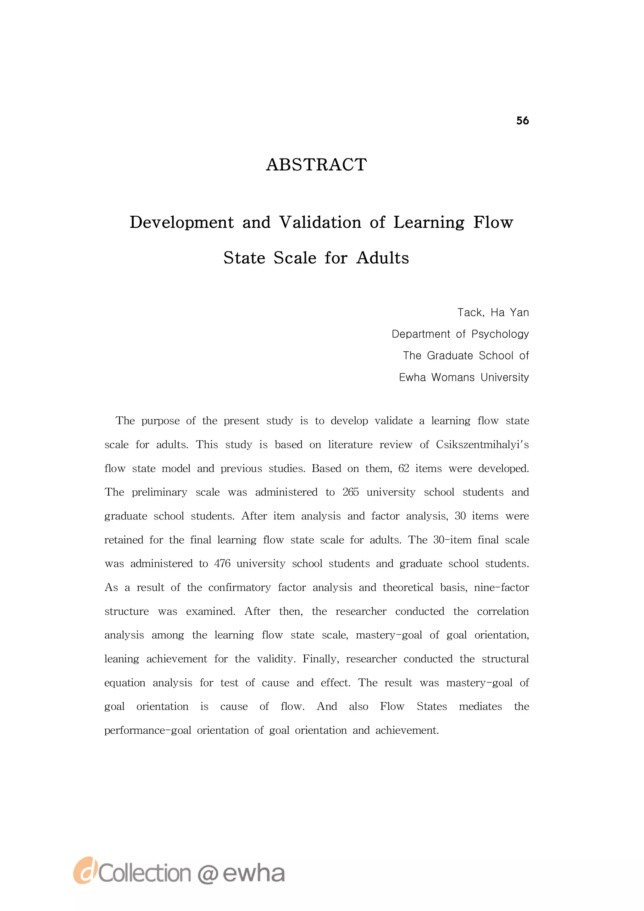 56



                    AB TR T
                      S AC


   De eo me ta dVaiain o e r ig F o
     v lp n n     l t
                   d o fL ann lw

              S aeS aefrAd l
               tt c l o   uts


                                               Tack, Ha Yan
                                    Department of Psychology
                                     The Graduate School of
                                     Ewha Womans University


 T e p roeo h rsn td i t d v l v l aea l rig f w sae
  h up s ftepee tsu y s o e e p a d t
                             o   i     e nn l
                                        a     o tt

sa fra ut.T i su y i b sd o leaue rve o s se t h li
cl o d l
  e     s hs td s ae n i rtr e i
                             t      w fC i znmia '
                                         k       ys

f w saemo e n pe i ssu i .B sd o te
lo tt    dla d rvou tde ae n h m,6 tmsweed v l e .
                        s           2ie r e e pd
                                             o

T e pe miay sa wa a mii ee t 25 u ies y sh o td ns a d
 h rl n r cl
      i       e  s d ns rd o 6 nv ri c o lsu e t n
                       t             t

ga u t c o lsu e t.A tri m a a s n fco n ls ,3 tmswee
 rd aesh o td ns f t e e n l i d atra a i 0i
                              y sa       ys    e    r

rtie o h ia erig f w saesa o d l . h 0 i m f a cl
ea dfrtef ll nn l
  n      n  a     o tt cl ra ut T e3-t
                          ef    s       e i lsa
                                            n   e

wa d nsee t 7 nv ri sh o td nsa d ga u t c o lsu e t.
  sa mii rd o46u ies y c o lsu e t n rd aesh o td ns
        t           t

Asa rs l ftecni tr fco n ls n tert a ai ie fco
    euto h o f maoy atra a i d h oei lb s ,nn -atr
              r           y sa     c     s

srcue wa e a n d
 t tr
  u     s x mie .Af r te ,te rsac e cn u td te cre t n
                  t h n h eerh r o d ce h orl i
                   e                              ao

a a s a n te l rig f w sae sa ,matr- o lo oloi tt n
 n l i mo g h e nn l
   ys         a     o   tt cle   sey g a fg a r nai ,
                                               e  o

l nn ahe e n o h v l i .Fn l ,rsac e o d ce te srcua
e ig c i me tfrte a dt ia y eerh rcn u td h t trl
 a      v          i y     l                    u

e u t n a a s frts fcu e a d efc.T e rs l
q ai o n l i o eto a s n f t h eutwa matr- o lo
           ys                 e           s sey g a f

g a oi tt n i cu e o f w. An a o Fo Sae me i e te
 ol r nai
     e   o s as     f l
                      o     d l
                              s   lw tts da s h
                                            t

p r r n e g a oi tt no o l r nai n c i e n.
 ef ma c- ol r nai fg a oi tt na dahe me t
   o           e   o        e  o      v
 
