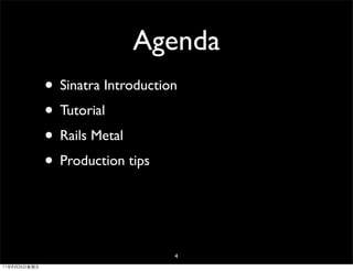 Agenda
              • Sinatra Introduction
              • Tutorial
              • Rails Metal
              • Production tips


                                   4
11年8月26日星期五
 