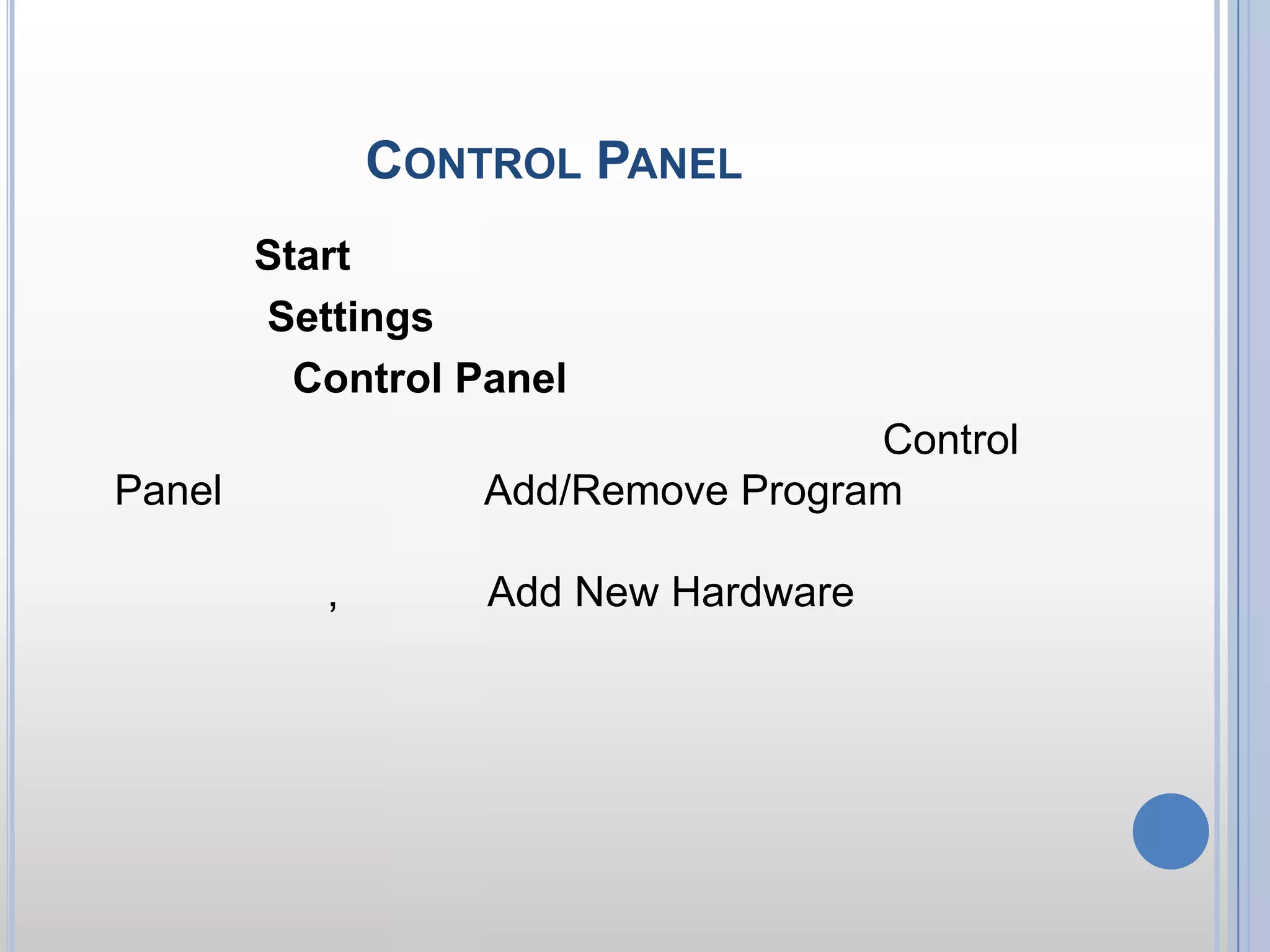 การเรียกใช้ Control Panel1.คลิกปุ่ม Start 2.คลิกเมนู Settings 3.คลิกเลือก Control Panelจะได้ดังภาพประกอบด้านบน   จะเห็นว่า มีไอคอนต่างๆ มากมายที่อยู่ภายใต้ Control Panel นี้ ไม่ว่าจะเป็น Add/Remove Program ซึ่งเป็นไอคอนสำหรับการติดตั้ง และยกเลิกโปรแกรมที่มีการติดตั้งไว้แล้ว, ไอคอน Add New Hardware ซึ่งเป็นโปรแกรมในการจัดการเกี่ยวกับอุปกรณ์ที่มีการติดตั้งเข้าไป เป็นต้น