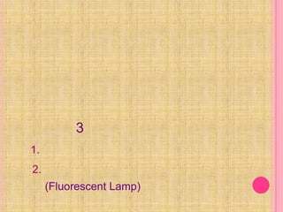 1. เครื่องใช้ไฟฟ้าที่ให้แสงสว่าง หลอดไฟฟ้า  เป็นเครื่องใช้ไฟฟ้าที่มีใช้ในทุกบ้านที่มีการใชพลังงานไฟฟ้า เป็นเครื่องใช้ที่เปลี่ยนพลังงานไฟฟ้า ไปเป็นพลังงานแสง หลอดไฟฟ้าที่ใช้ทั่วไป มี 3 ชนิด คือ     1. หลอดไฟธรรมดา     2.หลอดเรืองแสงหรือหลอดฟูลออเร้น(Fluorescent Lamp)     