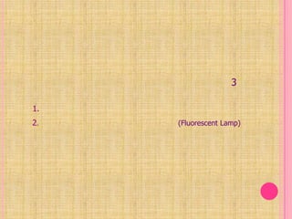 1. เครื่องใช้ไฟฟ้าที่ให้แสงสว่าง หลอดไฟฟ้า  เป็นเครื่องใช้ไฟฟ้าที่มีใช้ในทุกบ้านที่มีการใชพลังงานไฟฟ้า เป็นเครื่องใช้ที่เปลี่ยนพลังงานไฟฟ้า ไปเป็นพลังงานแสง หลอดไฟฟ้าที่ใช้ทั่วไป มี 3 ชนิด คือ     1. หลอดไฟธรรมดา     2.หลอดเรืองแสงหรือหลอดฟูลออเร้น(Fluorescent Lamp)     