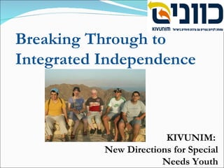 KIVUNIM:  New Directions for Special Needs Youth Breaking Through to Integrated Independence  