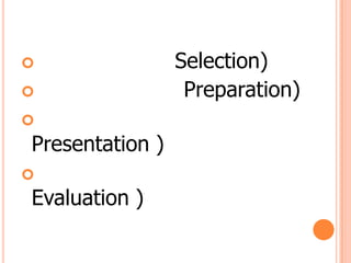 หลักการเลือก ( Selection)หลักการเตรียม ( Preparation)หลักการนำเสนอ ( Presentation )หลักการประเมินผล ( Evaluation )
