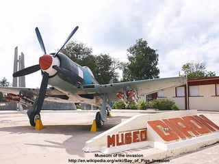 Museum of the invasion http://en.wikipedia.org/wiki/Bay_of_Pigs_Invasion 