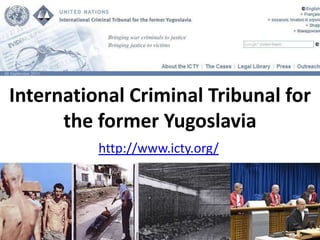 International Criminal Tribunal for the former Yugoslavia http://www.icty.org/ 