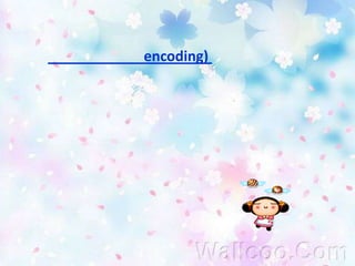 การเข้ารหัส  (encoding)      เป็นการช่วยให้ผู้ส่งข่าวสารและผู้รับข่าวสารมีความเข้าใจตรงกันในการสื่อความหมาย  จึงมีความจำเป็นต้องแปลง ความหมายนี้  การเข้ารหัสจึงหมายถึงการแปลงข่าวสารให้อยู่ในรูปพลังงาน ที่พร้อมจะส่งไปในสื่อกลาง   ทางผู้ส่งมีความเข้าใจต้องตรงกันระหว่าง ผู้ส่งและผู้รับ หรือมีรหัสเดียวกัน การสื่อสารจึงเกิดขึ้นได้ 