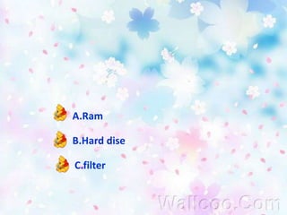 ข้อที่  5กรองสัญญาณแต่ต้นทาง  เพื่อให้การสื่อสารมีคุณภาพดียิ่งขึ้น วงจรกรอง เรียกว่าอย่างไรA.RamB.HarddiseC.filter