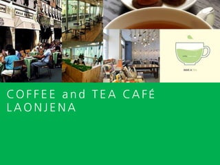COFFEE and TEA CAFÉ LAONJENA 