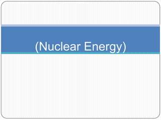 (Nuclear Energy)
 
