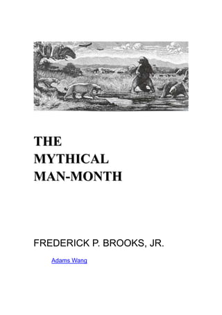 THE
MYTHICAL
MAN-MONTH

人月神话

FREDERICK P. BROOKS, JR.
翻译：Adams Wang
 