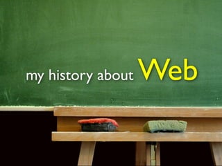 my history about   Web
 