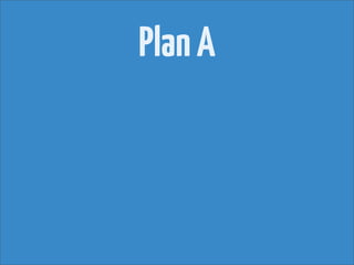 Plan A
 