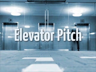 Elevator Pitch
 