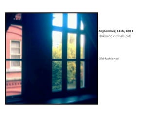 JR 小樽駅             小樽港          小樽市博物館           小樽坂道             小樽オルゴール堂
JR Otaru Station   otaru port   otaru museum    otaru sakamichi   Otaru Orgelis Factory




                                                  天狗山                 小樽運河
                                               mountain tengu          otaru canal




                                                          13日
 