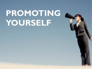 PROMOTING
YOURSELF
 