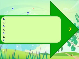 4       -
         7

1.
2.
3.
4.               7
5.
6.
7.
 