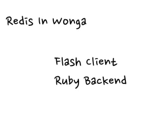 Redis In Wonga

        Flash Client
        Ruby Backend
 