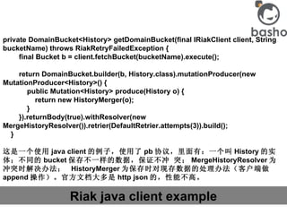 Riak java client example private DomainBucket<History> getDomainBucket(final IRiakClient client, String bucketName) throws...
