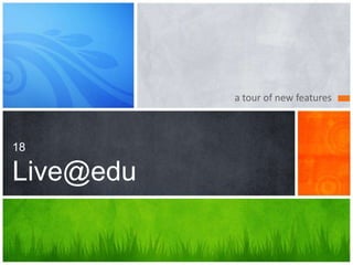 a tour of new features



18

Live@edu
 