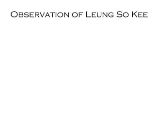 Observation of Leung So Kee 