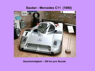 Sauber   -   Mercedes C11  ( 1990 )   Geschwindigkeit –  350  km pro Stunde   