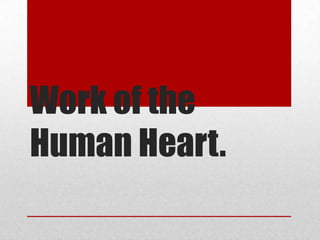 Work of the
Human Heart.
 