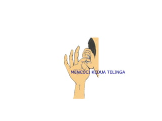 MENCUCI KEDUA TELINGA
 