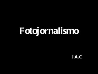 Fotojornalismo J.A.C 