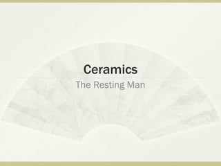 Ceramics The Resting Man 
