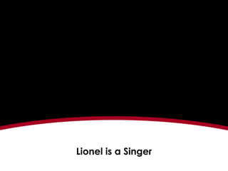 Lionel is a Singer Say You Say Me   