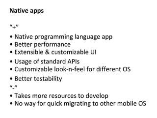 Native apps “ +” •  Native programming language app • Better performance • Extensible & customizable UI •  Usage of standa...