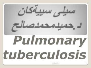 Pulmonary
tuberculosis
       12/25/2010   1
 